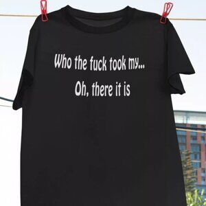 Funny Who The Fu Took My Shirt, Funny Shirt